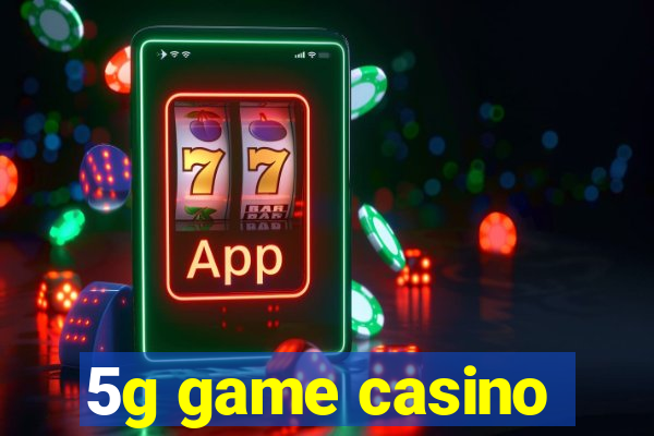 5g game casino